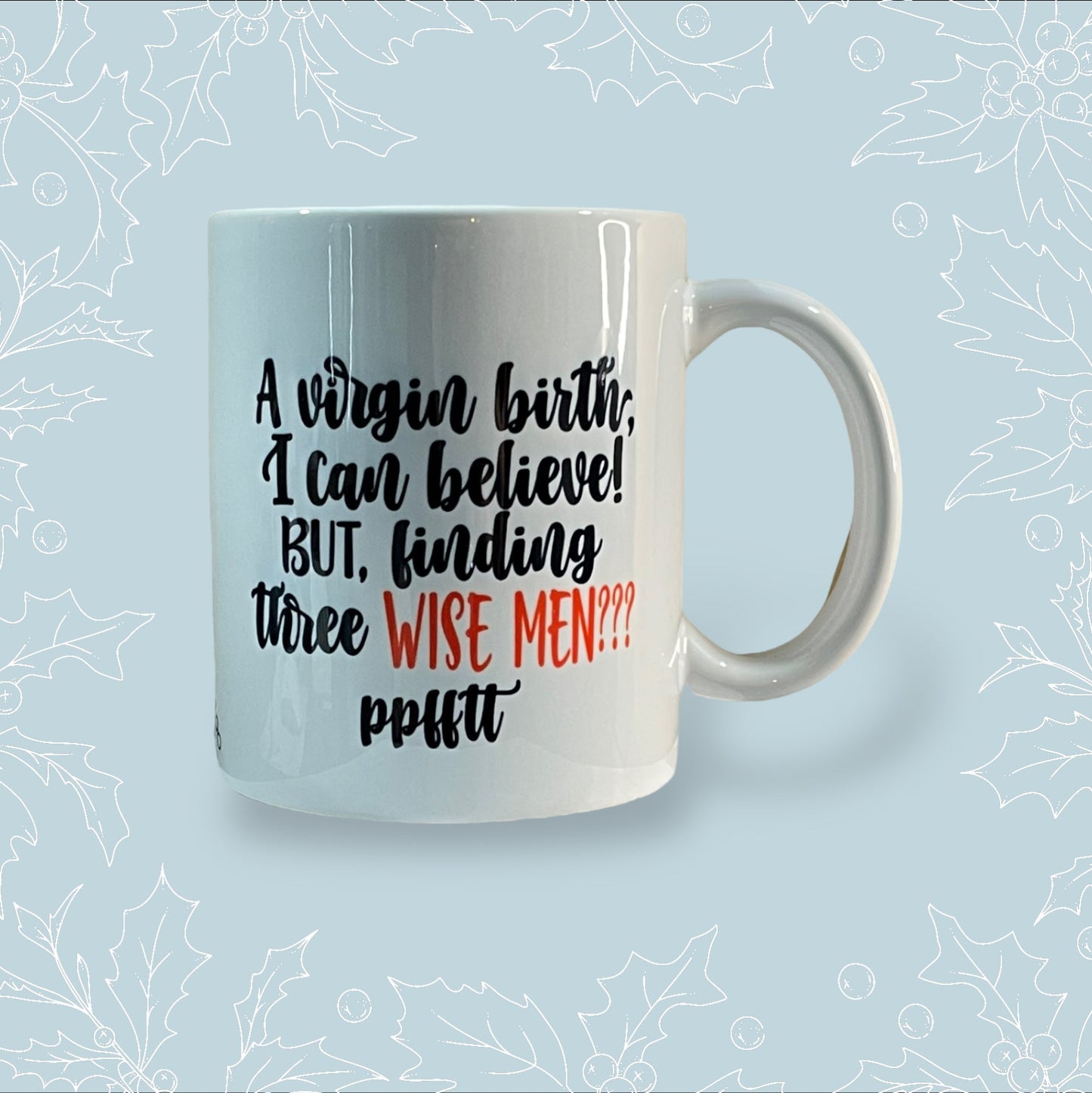 Ceramic mug with ‘A virgin birth I can believe! But finding three wise men??? pfftt’